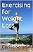 Lose Weight, Feel Great: Exercising for Weight Loss