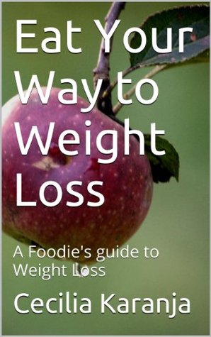 Lose Weight Without Dieting: A Foodie's guide to Weight Loss (Kindle Edition)