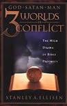 Three Worlds in Conflict: The High Drama of Biblical Prophecy Three Worlds in Conflict: The High Drama of Biblical Prophecy