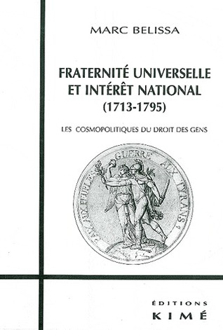 Fraternite Universelle et Interet National (1713-1795): Les Cosmopolitiques du Droit des Gens