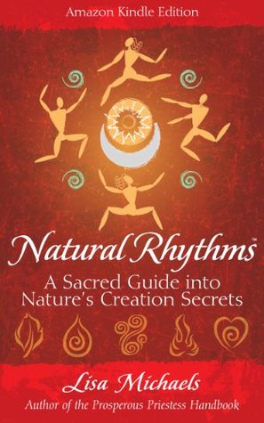 Natural Rhythms: A Sacred Guide into Nature's Creation Secrets (Kindle Edition)