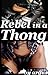 Rebel in a Thong