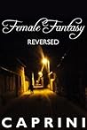 Reversed (XXX Female Fantasy- Strap On, Dominatrix, Role Reversal, Foot Fetish, Golden Shower Book 5)