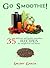 Go Smoothie!: 35 delicious and healthy smoothies for weight loss and detox