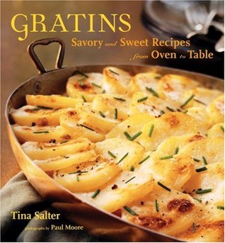 Gratins: Savory and Sweet Recipes from Oven to Table (Paperback)