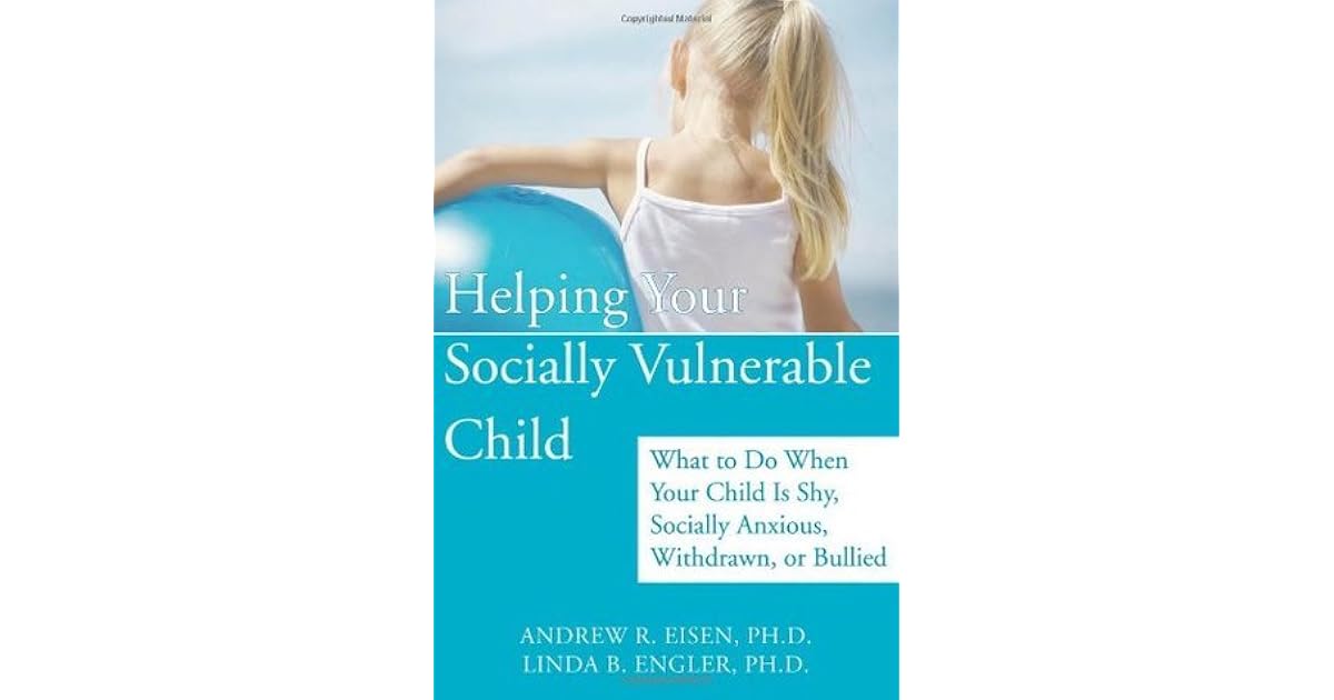 Helping Your Socially Vulnerable Child What to Do When Your Child Is
