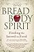 Bread, Body, Spirit: Findin...