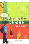 Activating the Desire to Learn Activating the Desire to Learn