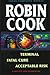 Terminal / Fatal Cure / Acceptable Risk by Robin Cook
