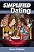 Simplified Dating - The Guide to Mastering Dating... Quickly