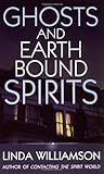 Ghosts and Earthbound Spirits by Linda Williamson