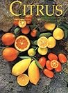 Citrus: Complete Guide to Selecting & Growing More Than 100 Varieties for California, Arizona Texas, the Gulf Coast and Florida (Illustrated)