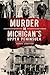 Murder in Michigan's Upper Peninsula by Sonny Longtine