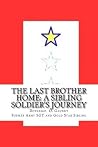 The Last Brother Home: A Sibling Soldier's Journey The Last Brother Home: A Sibling Soldier's Journey