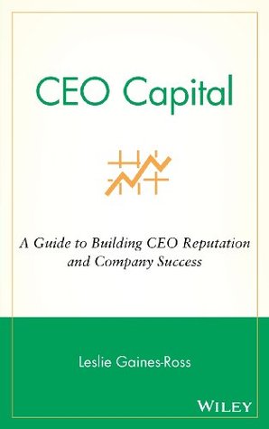 CEO Capital: A Guide to Building CEO Reputation and Company Success (Hardcover)