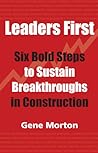 Leaders First: Six Bold Steps to Sustain Breakthroughs in Construction