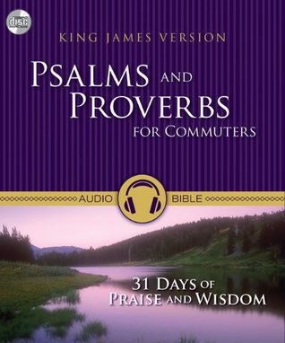 KJV, Psalms and Proverbs for Commuters, Audio CD: 31 Days of Praise and Wisdom from the King James Version Bible (Audio CD)