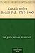 Canada under British Rule 1760-1900