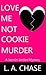 Love Me Not Cookie Murder by L.A. Chase