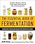The Essential Book of Fermentation: Great Taste and Good Health with Probiotic Foods