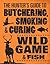 The Hunter's Guide to Butchering, Smoking, and Curing Wild Game and Fish