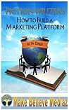 Fiction Writers How to Build a Marketing Platform in 14 Days Fiction Writers How to Build a Marketing Platform in 14 Days