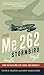 The Me 262 Stormbird: From the Pilots Who Flew, Fought, and Survived It