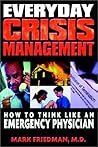 Everyday Crisis Management: How to Think Like an Emergency Physician
