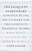 The Eloquent Shakespeare: A Pronouncing Dictionary for the Complete Dramatic Works with Notes to Untie the Modern Tongue
