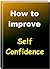 How To Improve Self Confidence