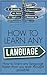 How to Learn A Language: Learn Any Language Faster than You ever Thought Possible (Language Learning, Learn A Language in Toys & Games, Language Study, Language, Body Language, Language Education)