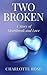 Two Broken: A Story of Heartbreak and Love (Short Love Stories)