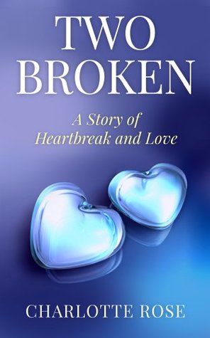 Two Broken: A Story of Heartbreak and Love (Short Love Stories)
