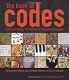The Book of Codes: Understanding the World of Hidden Messages: An Illustrated Guide to Signs, Symbols, Ciphers, and Secret Languages