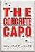 The Concrete Capo by William F. Amato