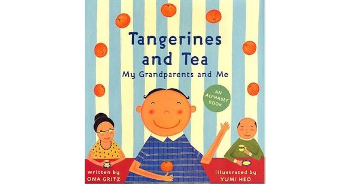 Tangerines and Tea, My Grandparents and Me An Alphabet Book by Ona Gritz