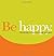 Be Happy: Remember to Live,...