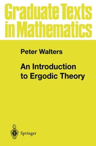 An Introduction to Ergodic Theory (Graduate Texts in Mathematics, 79)