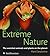 Extreme Nature: The Ultimate Reference to Amazing Facts and Extraordinary Superlatives from the Natural World