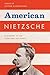 American Nietzsche: A History of an Icon and His Ideas