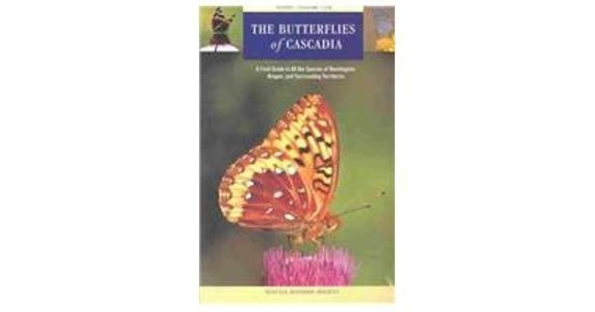Butterflies of Cascadia A Field Guide to All the Species of Washington