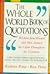 The Whole World Book Of Quotations: Wisdom From Women And Men Around The Globe Throughout The Centuries 3,000 Overlookd Quotations From Abigail Adams To Zoroaster