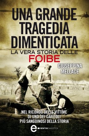 Una grande tragedia dimenticata. La vera storia delle Foibe (Kindle Edition)