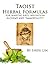 Taoist Herbal Formulas for Martial Arts, Mediation, Alchemy a... by Shifu Lin