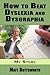 How to Beat Dyslexia and Dysgraphia - My Story