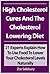 High Cholesterol Cures And The Cholesterol Lowering Diet: 21 Experts Explain How To Use Food To Lower Your Cholesterol Levels Naturally