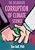The Deliberate Corruption of Climate Science