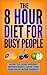 The 8 Hour Diet For Busy People by George M. Larsen