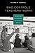 Who Controls Teachers' Work?: Power and Accountability in America's Schools
