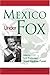 Mexico Under Fox by Luis Rubio